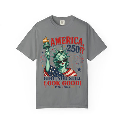 "America 250!? Girl, You Still Look Good!" Statue of Liberty Patriotic Tee