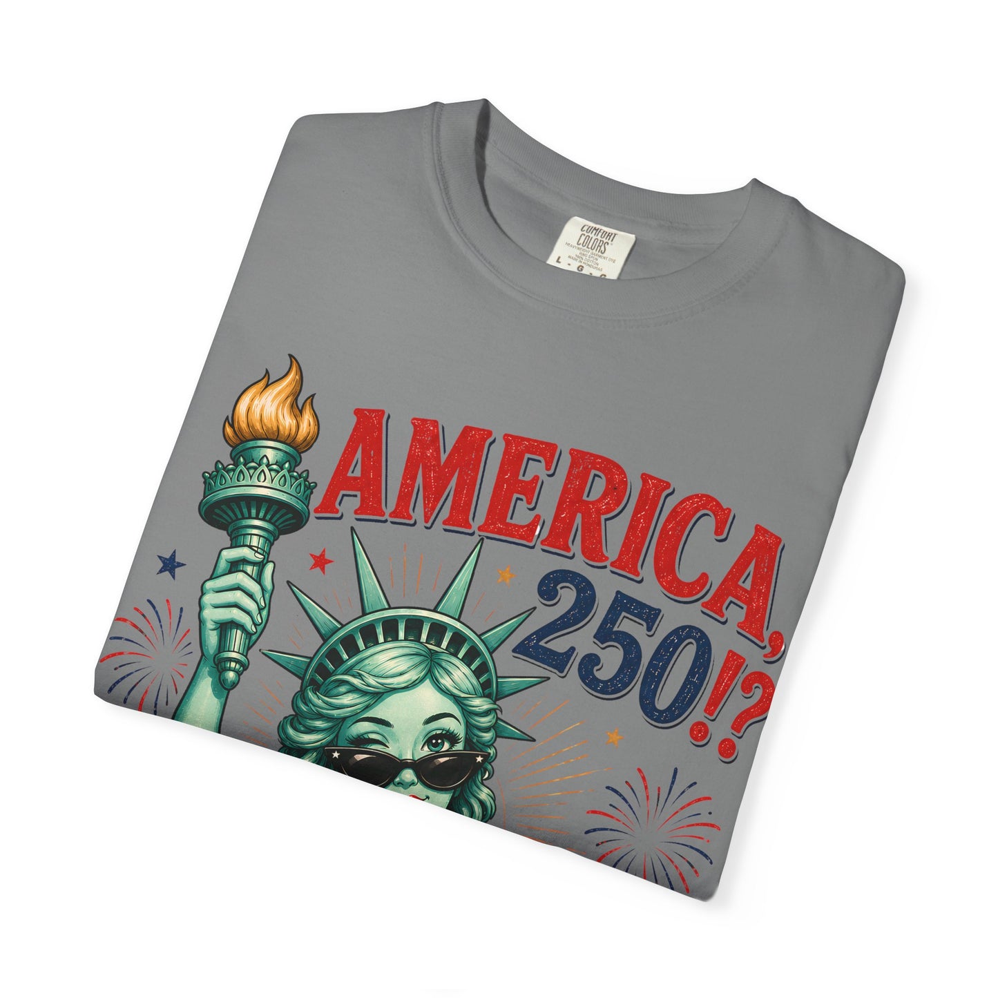 "America 250!? Girl, You Still Look Good!" Statue of Liberty Patriotic Tee