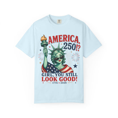 "America 250!? Girl, You Still Look Good!" Statue of Liberty Patriotic Tee