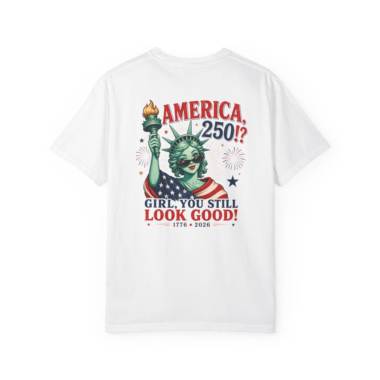 "America 250!? Girl, You Still Look Good!" Statue of Liberty Patriotic Tee