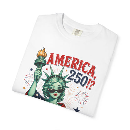 "America 250!? Girl, You Still Look Good!" Statue of Liberty Patriotic Tee