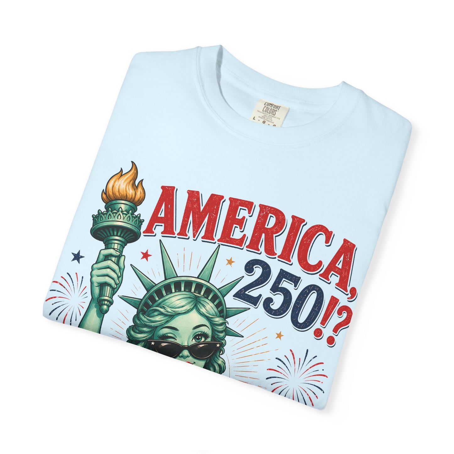 "America 250!? Girl, You Still Look Good!" Statue of Liberty Patriotic Tee