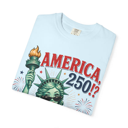 "America 250!? Girl, You Still Look Good!" Statue of Liberty Patriotic Tee