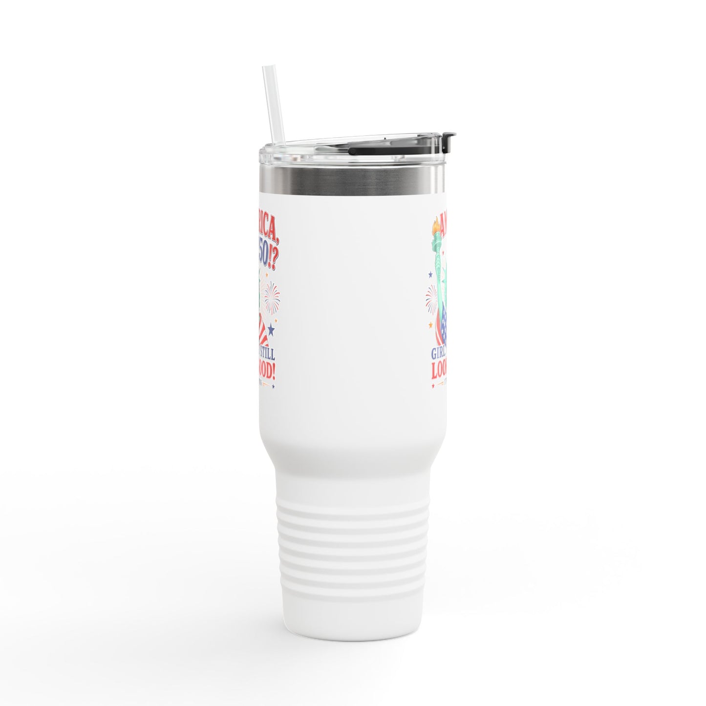 40oz Insulated Travel Mug  | "America 250?! Girl, You Still Look Good!" Statue of Liberty Patriotic Tumbler